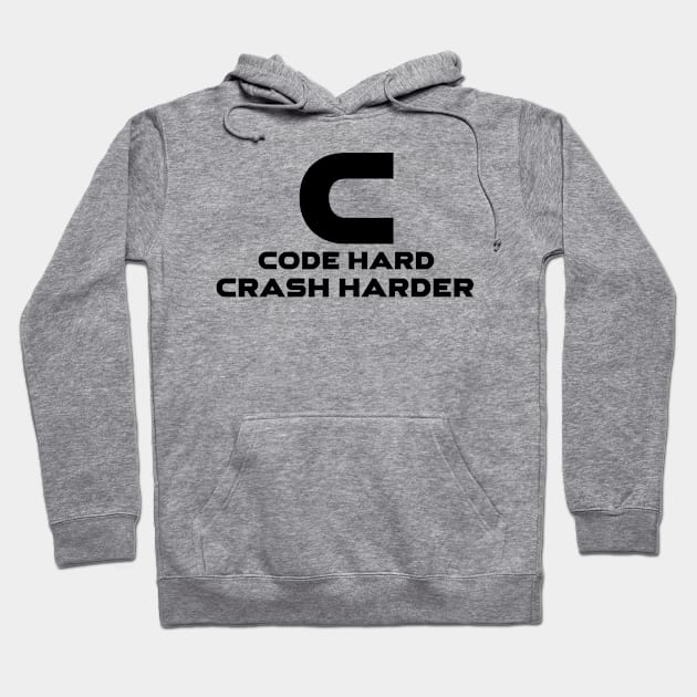 C Code Hard Crash Harder Programming Hoodie by Furious Designs